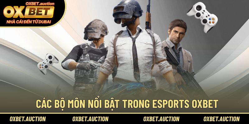 Các bộ môn nổi bật trong Esports OXBET