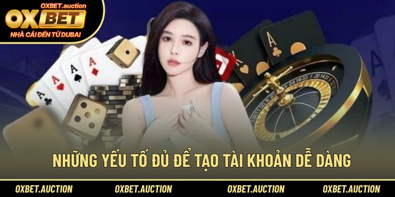 Những yếu tố đủ để tạo tài khoản dễ dàng